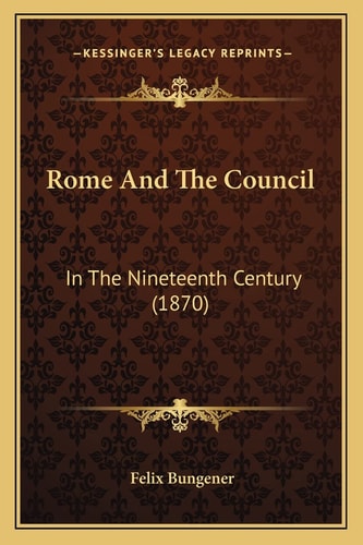 Rome And The Council: In The Nineteenth Century (1870)