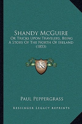 Shandy McGuire: Or Tricks Upon Travelers, Being A Story Of The North Of Ireland (1853)