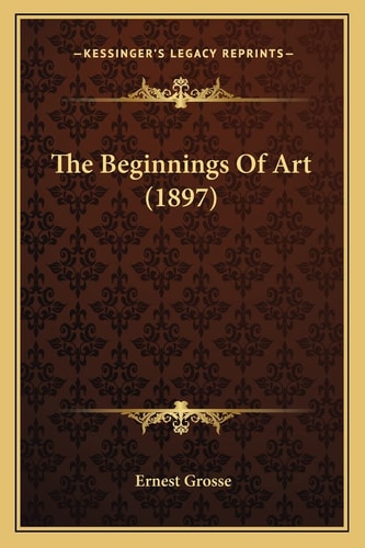 The Beginnings Of Art (1897)