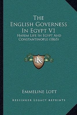 The English Governess In Egypt V1: Harem Life In Egypt And Constantinople (1865)