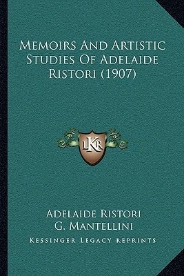Memoirs And Artistic Studies Of Adelaide Ristori (1907)