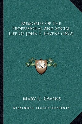Memories Of The Professional And Social Life Of John E. Owens (1892)