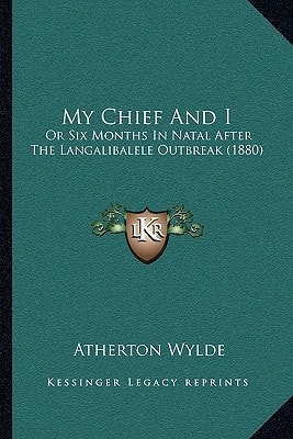 My Chief And I: Or Six Months In Natal After The Langalibalele Outbreak (1880)