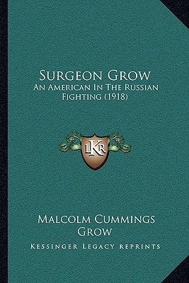 Surgeon Grow: An American In The Russian Fighting (1918)