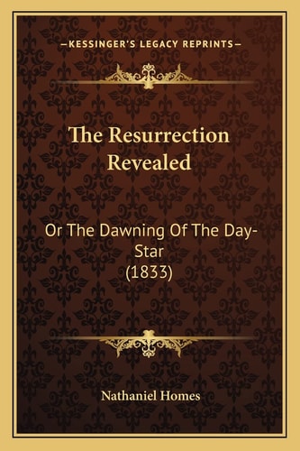 The Resurrection Revealed: Or The Dawning Of The Day-Star (1833)