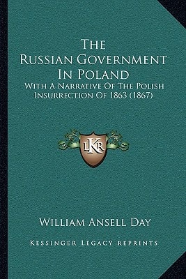 The Russian Government In Poland: With A Narrative Of The Polish Insurrection Of 1863 (1867)