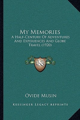 My Memories: A Half-Century Of Adventures And Experiences And Globe Travel (1920)