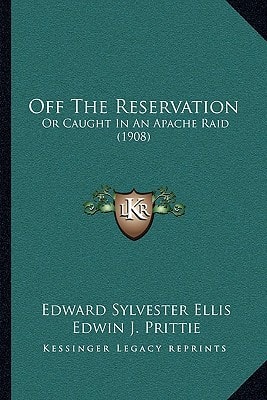 Off The Reservation: Or Caught In An Apache Raid (1908)