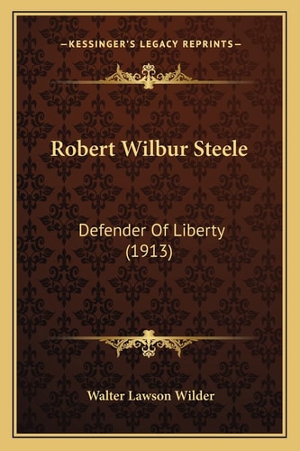 Robert Wilbur Steele: Defender Of Liberty (1913)