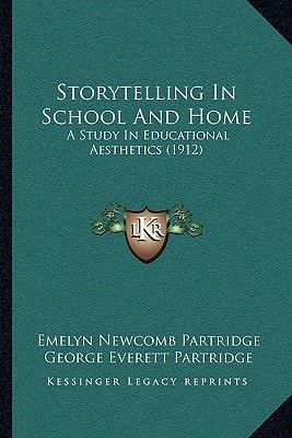 Storytelling In School And Home: A Study In Educational Aesthetics (1912)