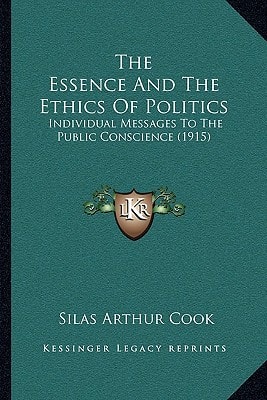 The Essence And The Ethics Of Politics: Individual Messages To The Public Conscience (1915)