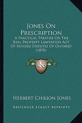 Jones On Prescription: A Practical Treatise On The Real Property Limitation Act Of Revised Statutes Of Ontario (1878)