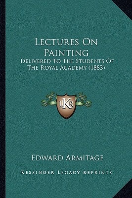 Lectures On Painting: Delivered To The Students Of The Royal Academy (1883)