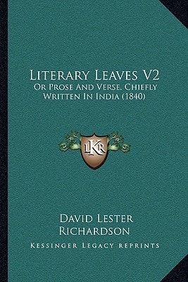 Literary Leaves V2: Or Prose And Verse, Chiefly Written In India (1840)