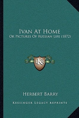 Ivan At Home: Or Pictures Of Russian Life (1872)