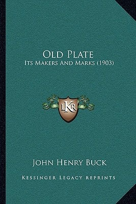 Old Plate: Its Makers And Marks (1903)