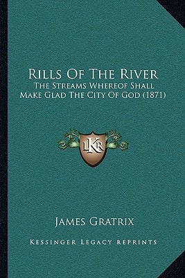 Rills Of The River: The Streams Whereof Shall Make Glad The City Of God (1871)