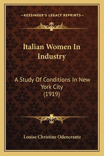 Italian Women In Industry: A Study Of Conditions In New York City (1919)