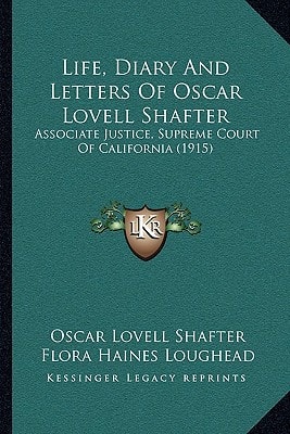 Life, Diary And Letters Of Oscar Lovell Shafter: Associate Justice, Supreme Court Of California (1915)
