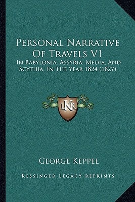 Personal Narrative Of Travels V1: In Babylonia, Assyria, Media, And Scythia, In The Year 1824 (1827)