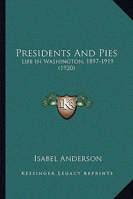 Presidents And Pies: Life In Washington, 1897-1919 (1920)