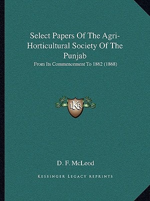 Select Papers Of The Agri-Horticultural Society Of The Punjab: From Its Commencement To 1862 (1868)