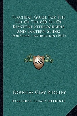 Teachers' Guide For The Use Of The 600 Set Of Keystone Stereographs And Lantern Slides: For Visual Instruction (1911)