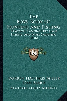 The Boys' Book Of Hunting And Fishing: Practical Camping Out, Game Fishing, And Wing Shooting (1916)