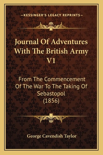 Journal Of Adventures With The British Army V1: From The Commencement Of The War To The Taking Of Sebastopol (1856)