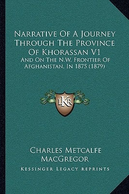 Narrative Of A Journey Through The Province Of Khorassan V1: And On The N.W. Frontier Of Afghanistan, In 1875 (1879)
