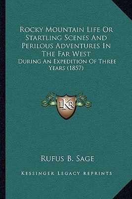 Rocky Mountain Life Or Startling Scenes And Perilous Adventures In The Far West: During An Expedition Of Three Years (1857)