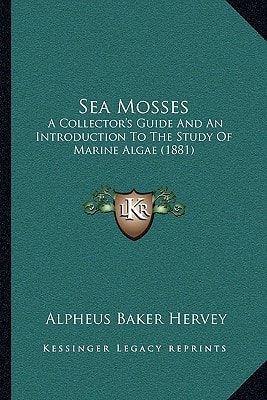 Sea Mosses: A Collector's Guide And An Introduction To The Study Of Marine Algae (1881)