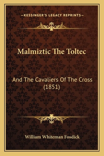 Malmiztic The Toltec: And The Cavaliers Of The Cross (1851)