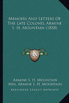 Memoirs And Letters Of The Late Colonel Armine S. H. Mountain (1858)