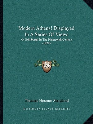 Modern Athens! Displayed In A Series Of Views: Or Edinburgh In The Nineteenth Century (1829)
