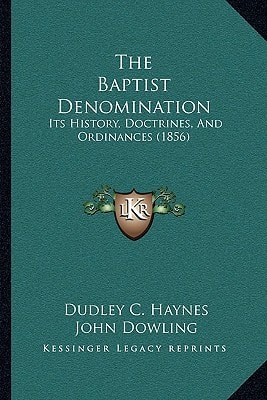 The Baptist Denomination: Its History, Doctrines, And Ordinances (1856)