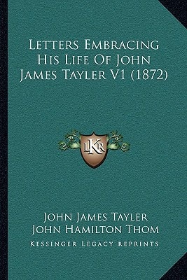 Letters Embracing His Life Of John James Tayler V1 (1872)