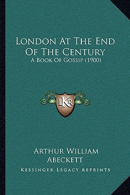 London At The End Of The Century: A Book Of Gossip (1900)