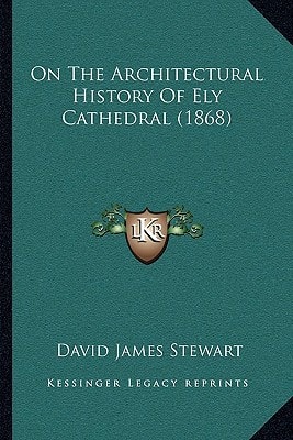 On The Architectural History Of Ely Cathedral (1868)