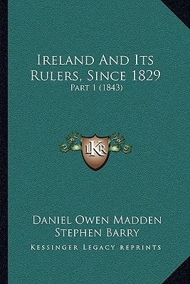Ireland And Its Rulers, Since 1829: Part 1 (1843)