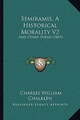 Semiramis, A Historical Morality V2: And Other Poems (1847)