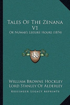 Tales Of The Zenana V1: Or Nuwab's Leisure Hours (1874)