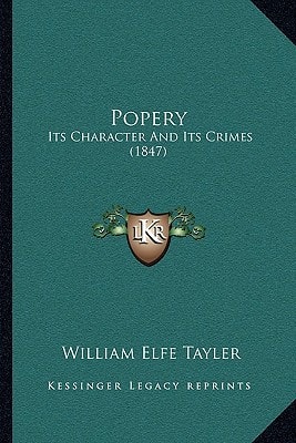 Popery: Its Character And Its Crimes (1847)