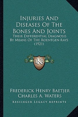 Injuries And Diseases Of The Bones And Joints: Their Differential Diagnosis By Means Of The Roentgen Rays (1921)