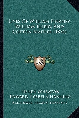 Lives Of William Pinkney, William Ellery, And Cotton Mather (1836)