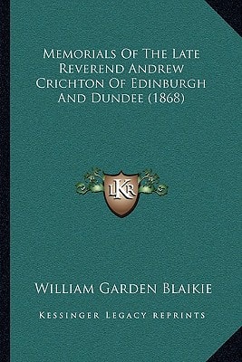 Memorials Of The Late Reverend Andrew Crichton Of Edinburgh And Dundee (1868)