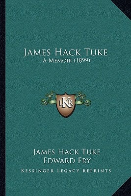 James Hack Tuke: A Memoir (1899)