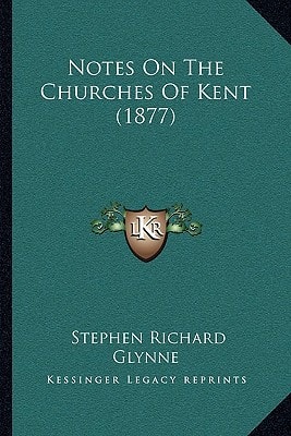 Notes On The Churches Of Kent (1877)
