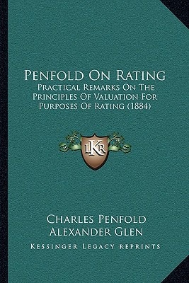 Penfold On Rating: Practical Remarks On The Principles Of Valuation For Purposes Of Rating (1884)