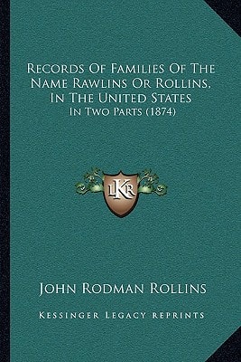Records Of Families Of The Name Rawlins Or Rollins, In The United States: In Two Parts (1874)